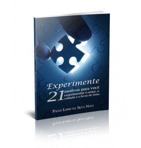 EXPERIMENTE 21 MOTIVOS PARA VOCÊ EXEPERIMENTAR O AMOR, O CUIDADO E O FAVOR DE DEUS