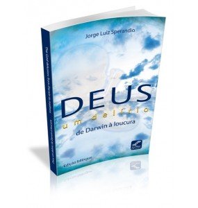 DEUS, UM DELÍRIO DE: DARWIN À LOUCURA/ THE GOD DELUSION: FROM DARWIN TO MADNESS (Em Versão Português e Inglês)