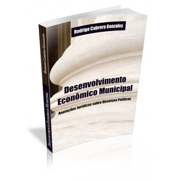 DESENVOLVIMENTO ECONÔMICO MUNICIPAL Anotações Jurídicas sobre Diretrizes Políticas