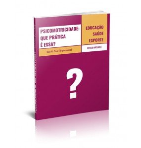 PSICOMOTRICIDADE: QUE PRÁTICA É ESSA?