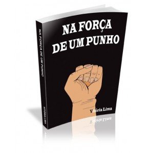 NA FORÇA DE UM PUNHO