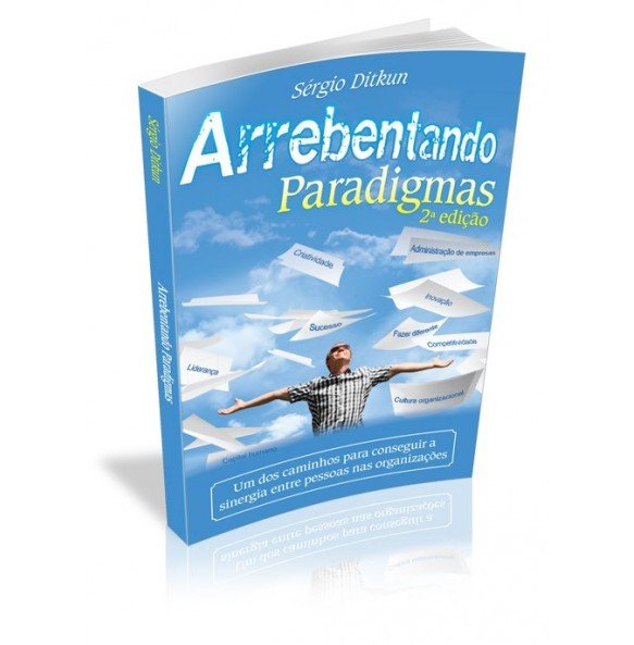 ARREBENTANDO PARADIGMAS – Um dos caminhos para conseguir a sinergia entre pessoas nas organizações